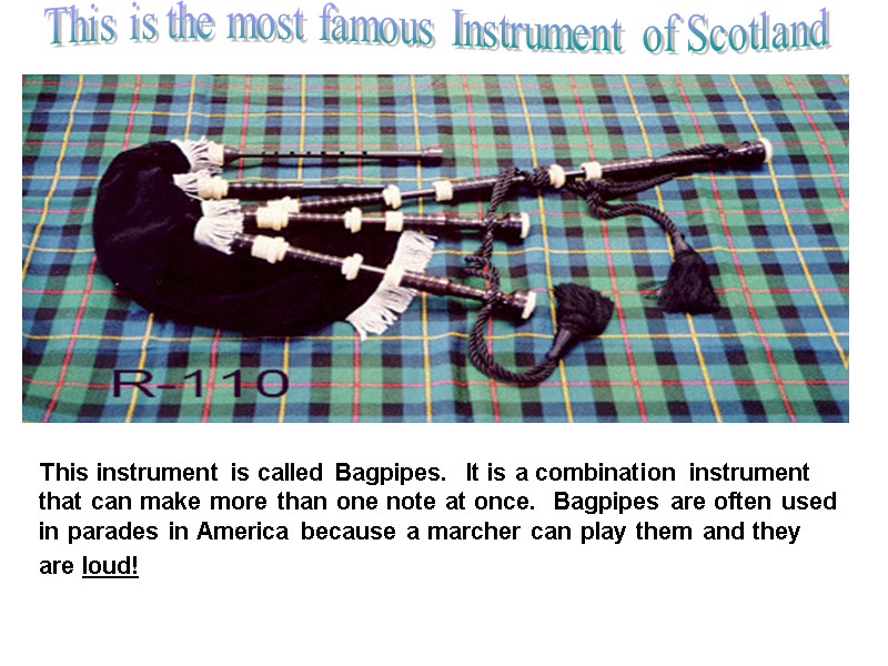This is the most famous Instrument of Scotland This instrument is called Bagpipes. 